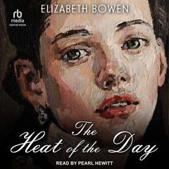 The Heat of the Day by Elizabeth Bowen audiobook