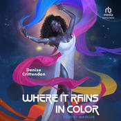 Where it Rains in Color by  Denise Crittendon audiobook