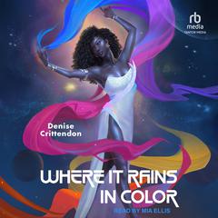 Where it Rains in Color by Denise Crittendon audiobook