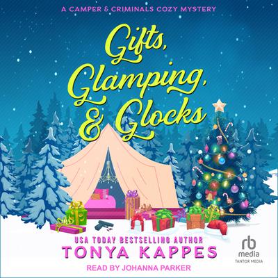 Gifts, Glamping, & Glocks by Tonya Kappes audiobook