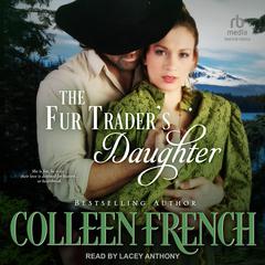The Fur Trader's Daughter by Colleen French audiobook