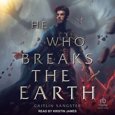 He Who Breaks the Earth by Caitlin Sangster audiobook