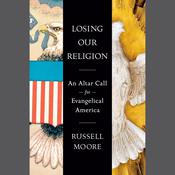 Losing Our Religion by  Russell D. Moore audiobook