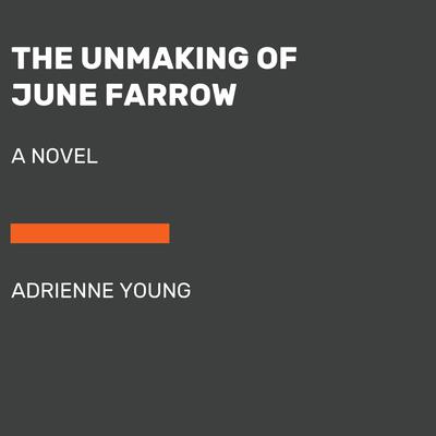 The Unmaking of June Farrow by Adrienne Young audiobook