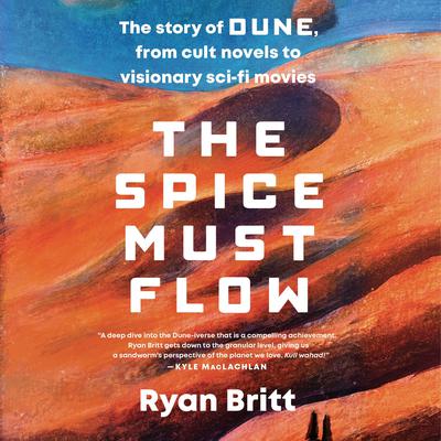 The Spice Must Flow by Ryan Britt audiobook