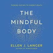 The Mindful Body by  Ellen J. Langer audiobook