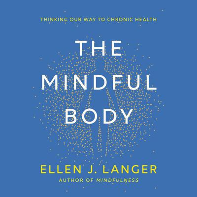 The Mindful Body by Ellen J. Langer audiobook