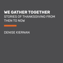 We Gather Together (Young Readers Edition) by Denise Kiernan audiobook
