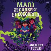 Mari and the Curse of El Cocodrilo by  Adrianna Cuevas audiobook