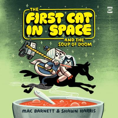 The First Cat in Space and the Soup of Doom by Mac Barnett audiobook