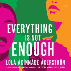 Everything Is Not Enough by Lolá Ákínmádé Åkerström audiobook
