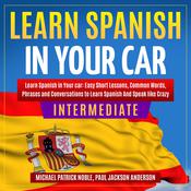 LEARN SPANISH IN YOUR CAR INTERMEDIATE by  Michael Noble audiobook