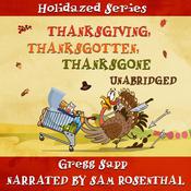 Thanksgiving, Thanksgotten, Thanksgone by  Gregg Sapp audiobook
