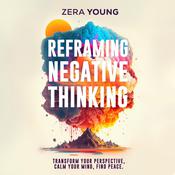 Reframing Negative Thinking by  Zera Young audiobook