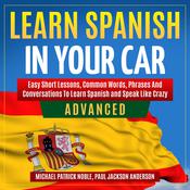 LEARN SPANISH IN YOUR CAR ADVANCED by  Michael Noble audiobook