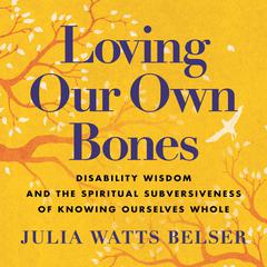 Loving Our Own Bones by Julia Watts Belser audiobook