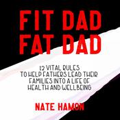 Fit Dad Fat Dad by  Nathan Hamon audiobook
