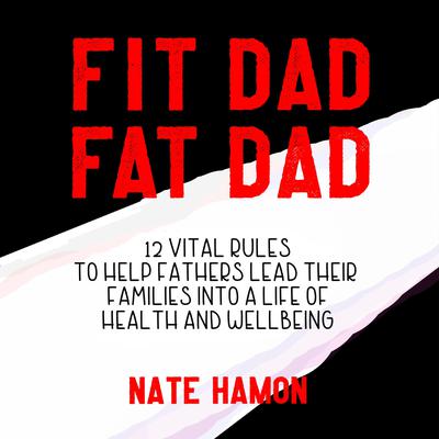 Fit Dad Fat Dad by Nathan Hamon audiobook