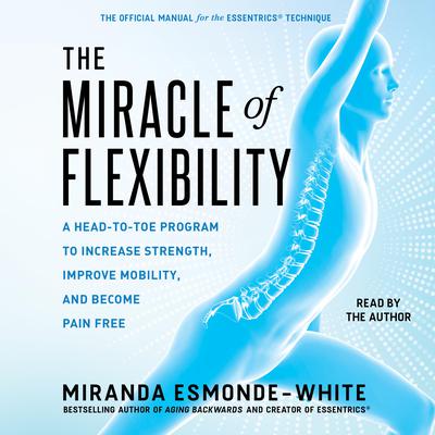 The Miracle of Flexibility by Miranda Esmonde-White audiobook