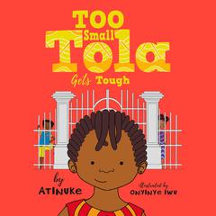 Too Small Tola Gets Tough by Atinuke audiobook
