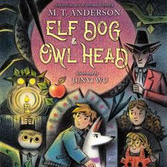 Elf Dog and Owl Head by M. T. Anderson audiobook