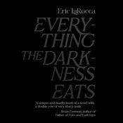 Everything The Darkness Eats by  Eric LaRocca audiobook