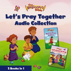 The Beginner’s Bible Let’s Pray Together Audio Collection by The Beginner's Bible audiobook