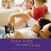 How To Keep Your Kids On The Team by  Dr.  Charles F. Stanley audiobook