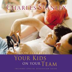 How To Keep Your Kids On The Team by Charles F. Stanley audiobook