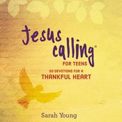 Jesus Calling for Teens: 50 Devotions for a Thankful Heart by  Sarah Young audiobook