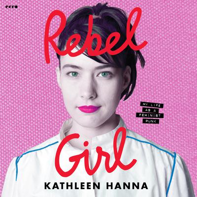 Rebel Girl by Kathleen Hanna audiobook
