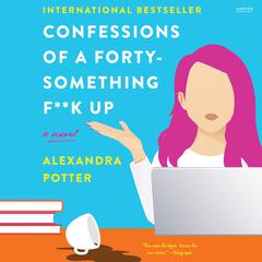 Confessions of a Forty-Something F**k Up by Alexandra Potter audiobook
