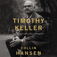 Timothy Keller by Collin Hansen audiobook