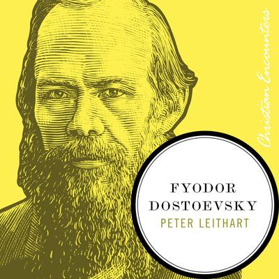 Fyodor Dostoevsky by Peter Leithart audiobook