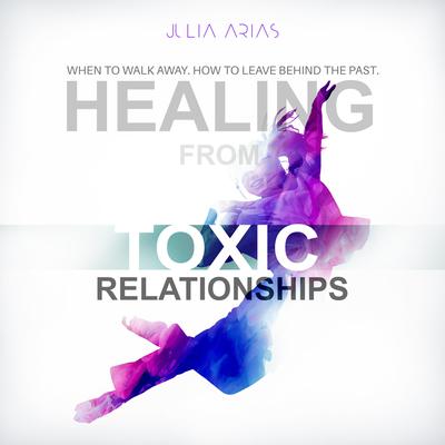 Healing from Toxic Relationships by Julia Arias audiobook
