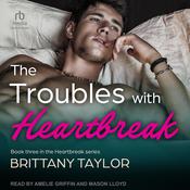 The Troubles With Heartbreak by  Brittany Taylor audiobook