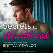 The Secrets To Heartbreak by  Brittany Taylor audiobook
