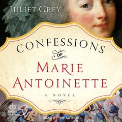 Confessions of Marie Antoinette by Juliet Grey audiobook