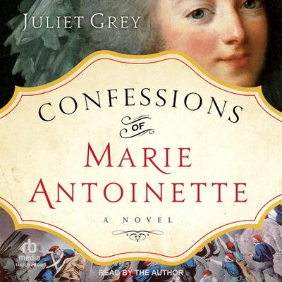 Confessions of Marie Antoinette by Juliet Grey audiobook