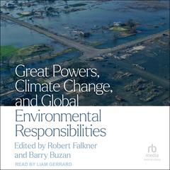 Great Powers, Climate Change, and Global Environmental Responsibilities by Robert Falkner audiobook