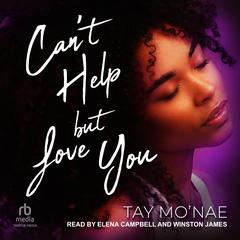 Can't Help but Love You by Tay Mo'nae audiobook