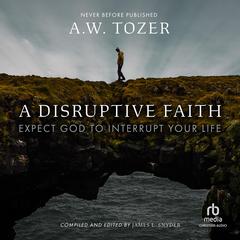 A Disruptive Faith by A. W. Tozer audiobook