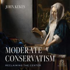 Moderate Conservatism by John Kekes audiobook