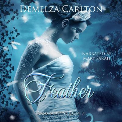 Feather: Swan Maidens Retold by Demelza Carlton audiobook