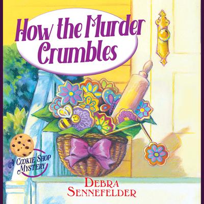How the Murder Crumbles by Debra Sennefelder audiobook