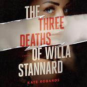The Three Deaths of Willa Stannard by  Kate Robards audiobook