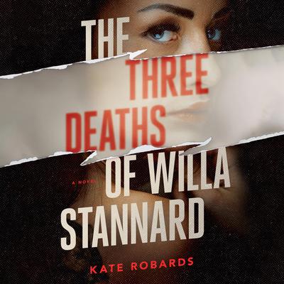 The Three Deaths of Willa Stannard by Kate Robards audiobook
