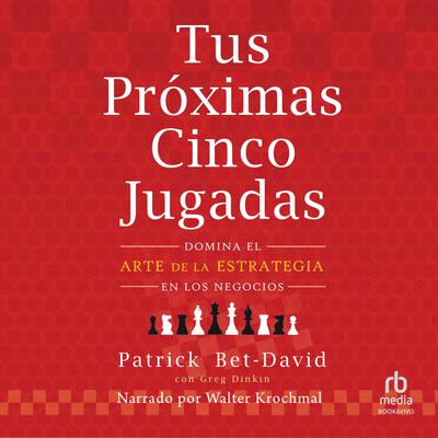Tus próximas cinco jugadas (Your Next Five Moves) by Patrick Bet-David audiobook
