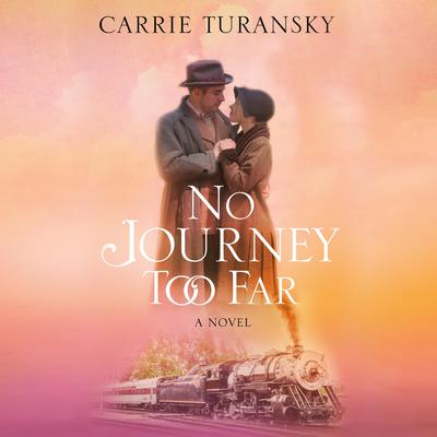 No Journey Too Far by Carrie Turansky audiobook