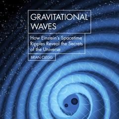 Gravitational Waves by Brian Clegg audiobook